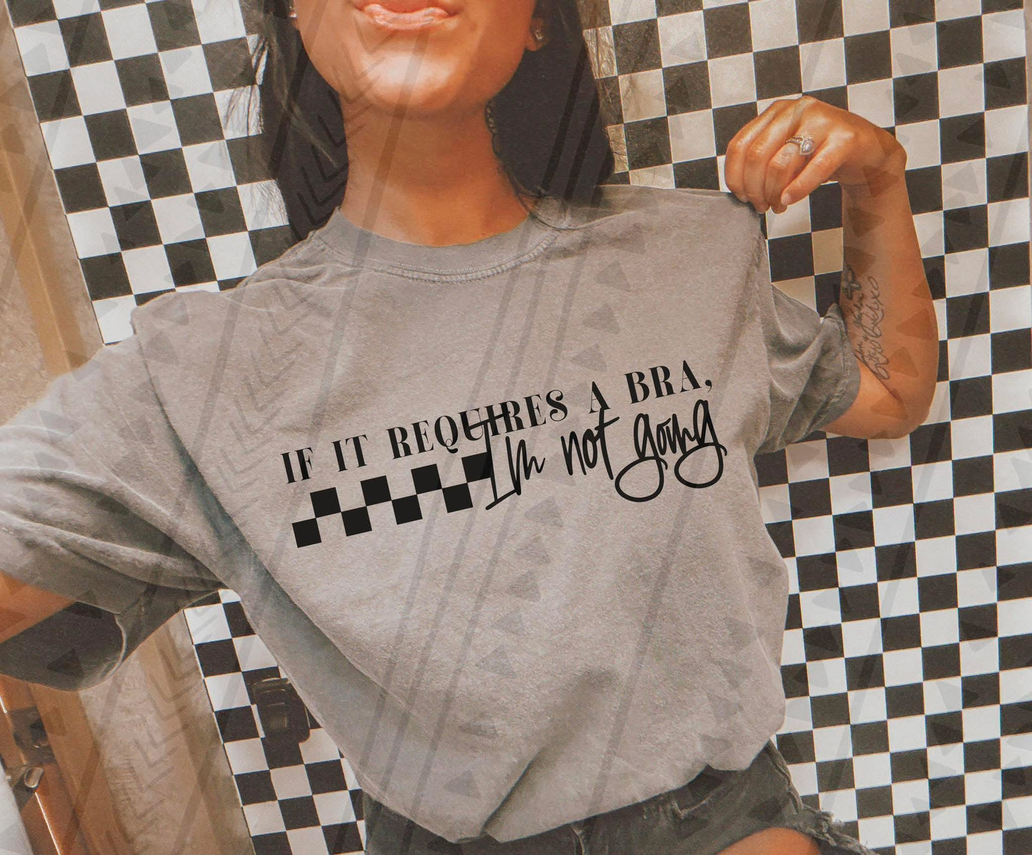 If it requires a bra I'm not going tee or sweatshirt