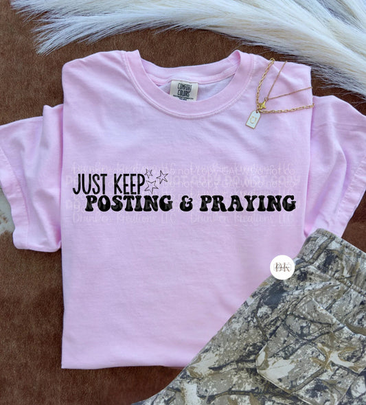 Just keep posting & praying tee or sweatshirt