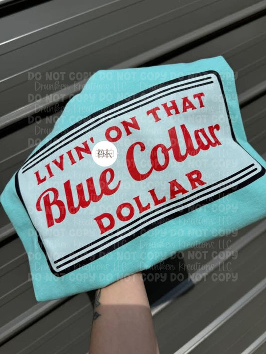 Livin’ on that blue collar dollar tee or sweatshirt
